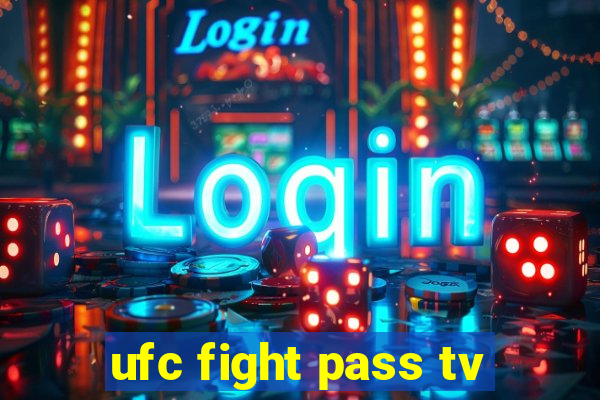 ufc fight pass tv